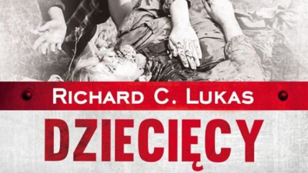 „Dziecięcy płacz. Holokaust dzieci żydowskich i polskich w latach 1939-1945" Richard C. Lukas 