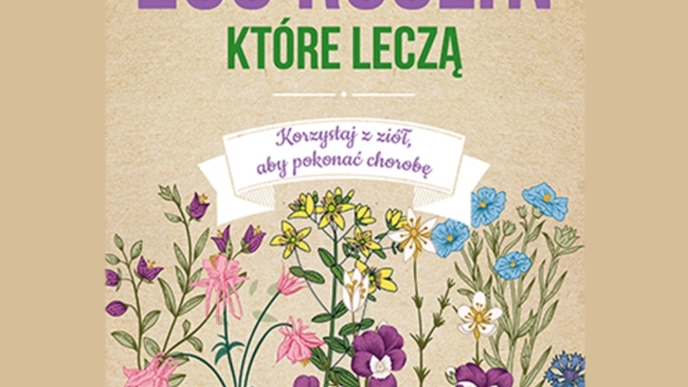 Okładka książki "200 roślin, które leczą. Korzystaj z ziół, aby pokonać chorobę"