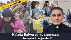  Ksiądz Halwa OSTRO o przymusie szczepień i imigrantach! Czeka nas ISLAMIZACJA?