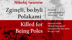 Zginęli, bo byli Polakami – Ludobójstwo dokonane przez Rosjan na Polakach w latach 1937-1938