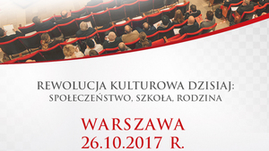 Rewolucja kulturowa dzisiaj: społeczeństwo, szkoła, rodzina – IV Kongres Życia i Rodziny