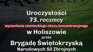 Uroczystości 73. rocznicy wyzwolenia niemieckiego obozu koncentracyjnego w Holiszowie przez Brygadę Świętokrzyską NSZ